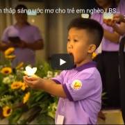 [Video] Hành trình thắp sáng ước mơ cho trẻ em nghèo