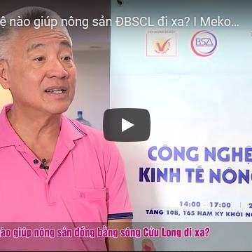 [Video] Mekong Connect 2019: công nghệ nào giúp nông sản ĐBSCL đi xa?